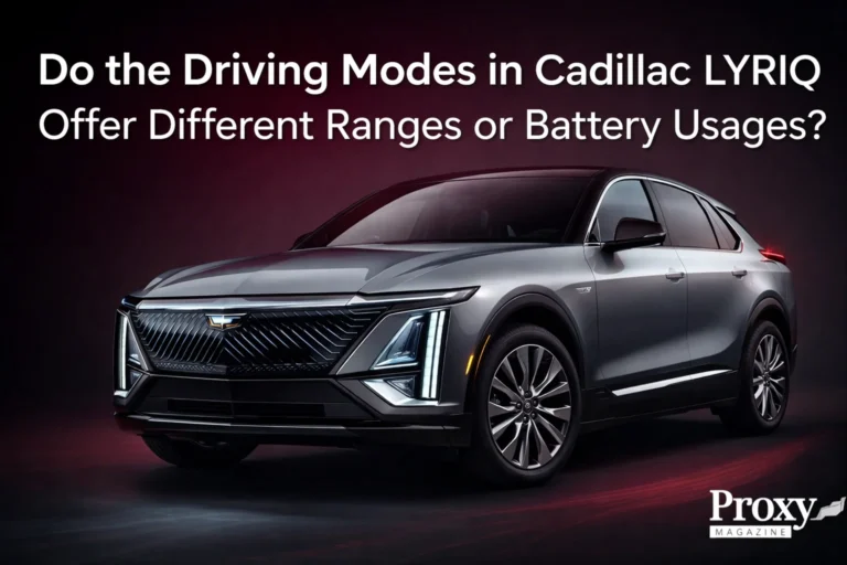 Do the Driving Modes in Cadillac LYRIQ Offer Different Ranges or Battery Usages? Do the Driving Modes in Cadillac LYRIQ Offer Different Ranges or Battery Usages